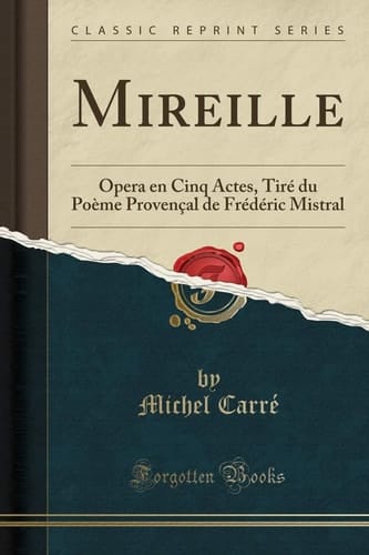 Mireille Opera En Cinq Actes, Tiré Du Poème Provençal de Frédéric Mistral (Classic Reprint)