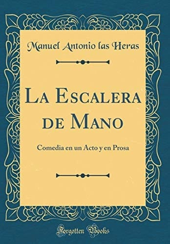 La Escalera de Mano Comedia En Un Acto Y En Prosa (Classic Reprint)