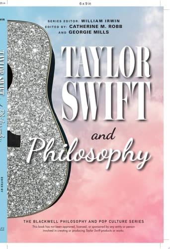 Taylor Swift and Philosophy Essays from the Tortured Philosophers Department