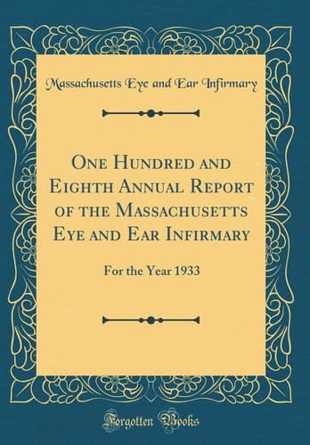 One Hundred and Eighth Annual Report of the Massachusetts Eye and Ear Infirmary For the Year 1933 (Classic Reprint)