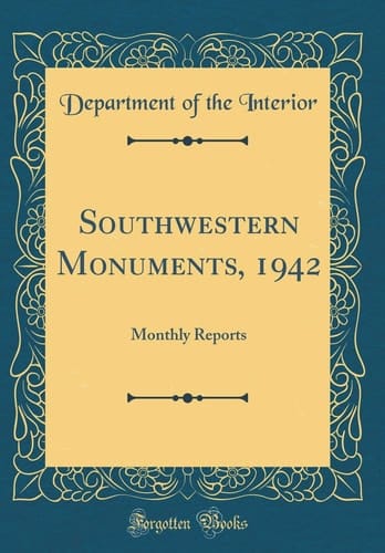 Southwestern Monuments, 1942 Monthly Reports (Classic Reprint)