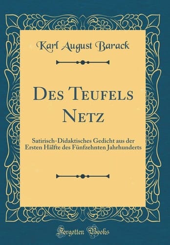 Des Teufels Netz Satirisch-Didaktisches Gedicht Aus Der Ersten Hälfte Des Fünfzehnten Jahrhunderts (Classic Reprint)