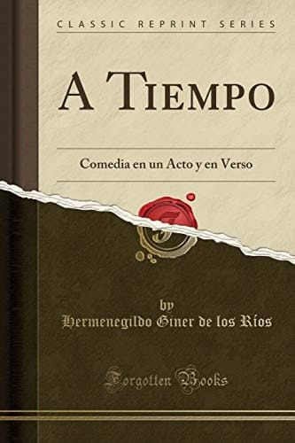 A Tiempo: Comedia En Un Acto Y En Verso (Classic Reprint) (Spanish Edition)
