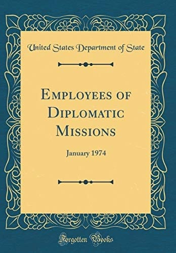 Employees of Diplomatic Missions January 1974 (Classic Reprint)