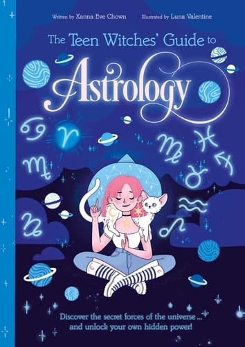 The Teen Witches' Guide to Astrology Discover the Secret Forces of the Universe... and Unlock Your Own Hidden Power!