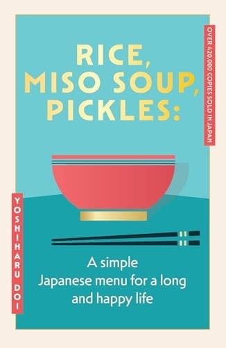 Rice, Miso Soup, Pickles The Japanese Secret to a Long and Happy Life