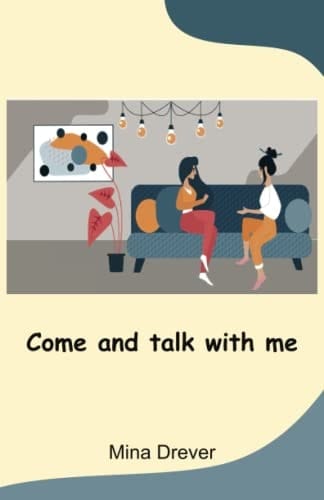 Come and Talk with Me A Collection of Conversations Between Mina Drever and Some Residents at Redbond Lodge Residential Care Home