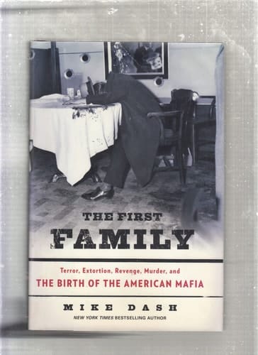 The First Family Terror, Extortion, Revenge, Murder, and the Birth of the American Mafia