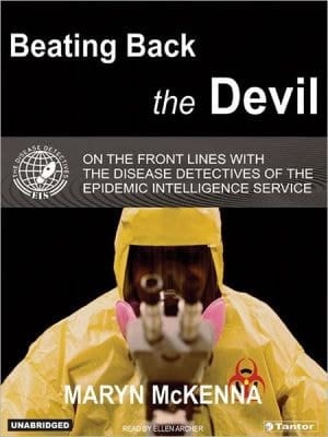 Beating Back The Devil: On The Front Lines With The Disease Detectives Of The Epidemic Intelligence Service