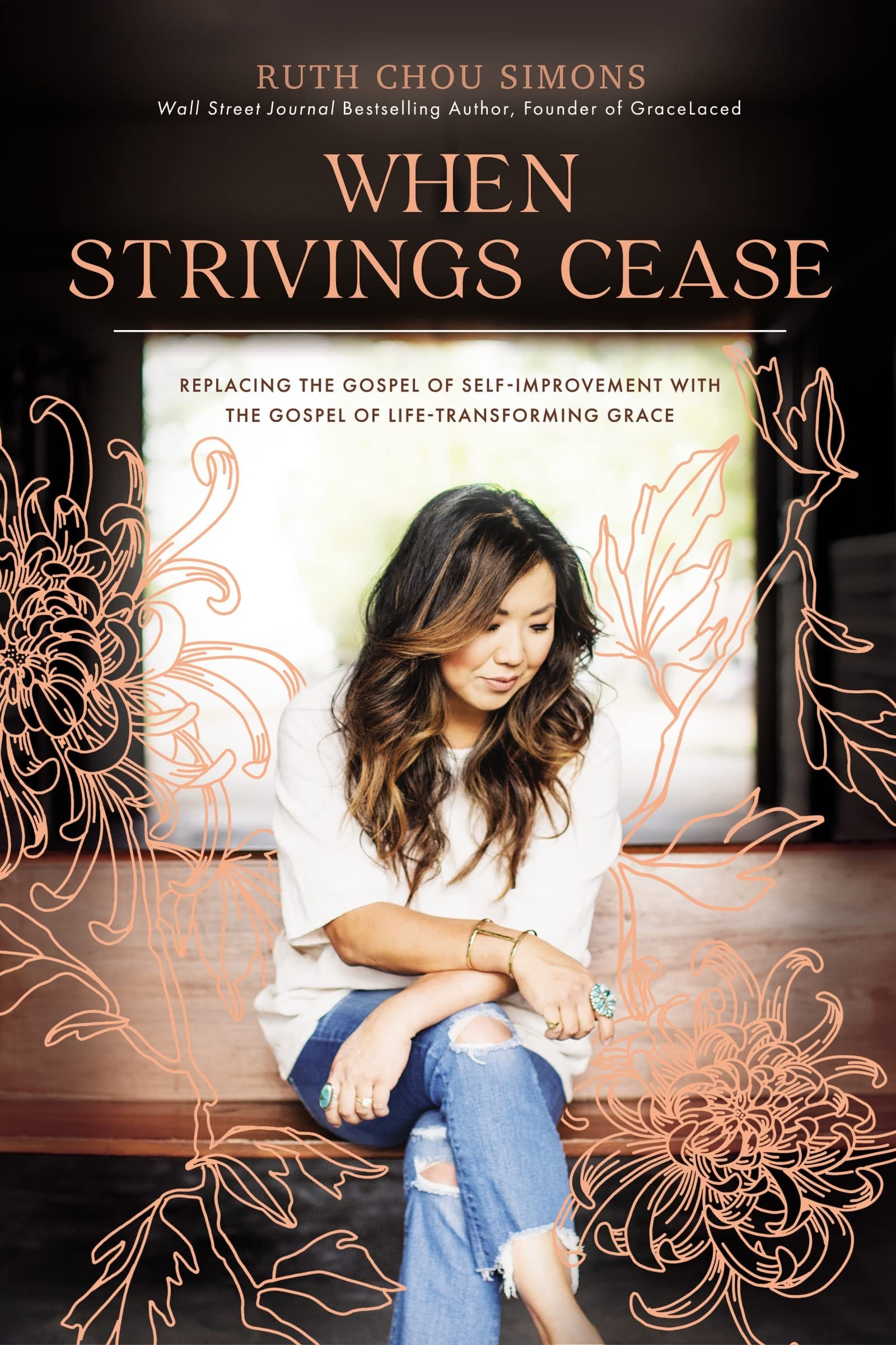 When Strivings Cease Replacing the Gospel of Self-Improvement with the Gospel of Life-Transforming Grace