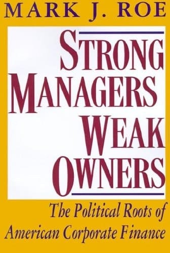 Strong Managers Weak Owners: The Political Roots of American Corporate Finance