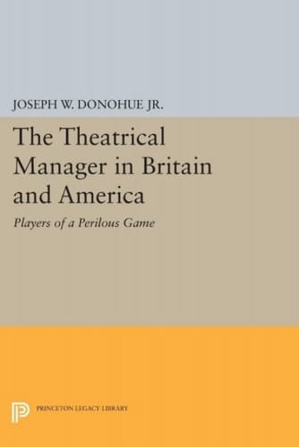 The Theatrical Manager in Britain and America Player of a Perilous Game