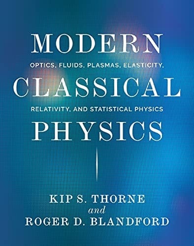 Modern Classical Physics Optics, Fluids, Plasmas, Elasticity, Relativity, and Statistical Physics