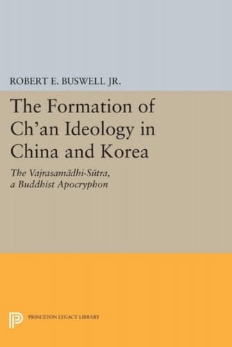 The Formation of Ch'an Ideology in China and Korea The Vajrasamadhi-Sutra, a Buddhist Apocryphon