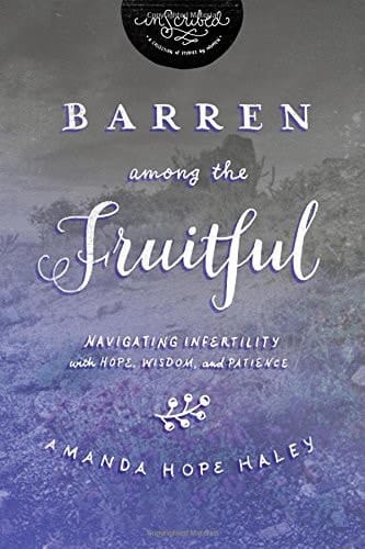 Barren Among the Fruitful Navigating Infertility with Hope, Wisdom, and Patience