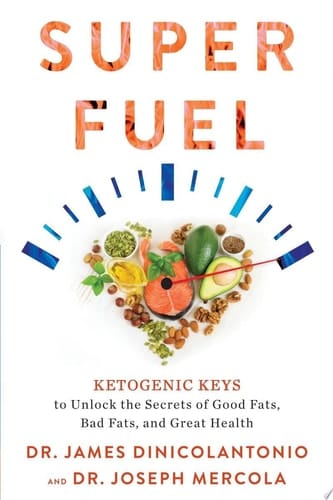 Superfuel Ketogenic Keys to Unlock the Secrets of Good Fats, Bad Fats, and Great Health