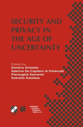 Security and Privacy in the Age of Uncertainty IFIP TC11 18th International Conference on Information Security (SEC2003) May 26–28, 2003, Athens, Greece
