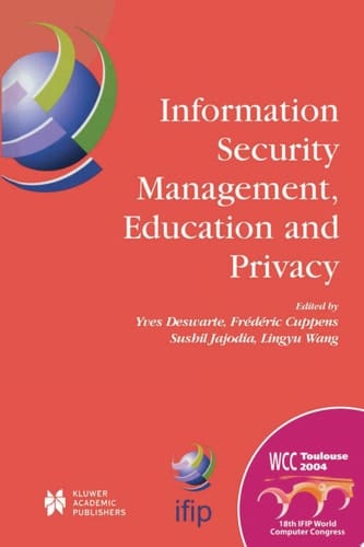 Information Security Management, Education and Privacy IFIP 18th World Computer Congress TC11 19th International Information Security Workshops 22–27 August 2004 Toulouse, France