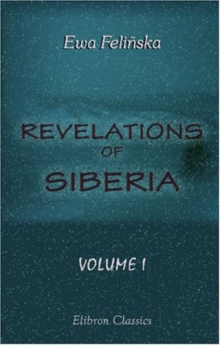 Revelations of Siberia: By a banished lady. Volume 1