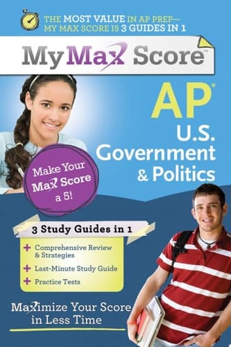 My Max Score AP U. S. Government and Politics Maximize Your Score in Less Time
