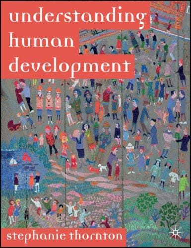 Understanding human development: biological, social, and psychological processes from conception to adult life