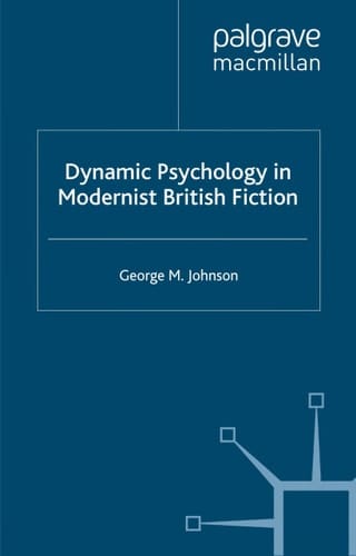 Dynamic Psychology in Modernist British Fiction