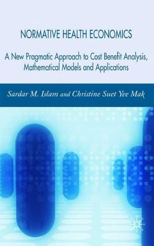Normative health economics: a new pragmatic approach to cost benefit analysis, mathematical models and applications