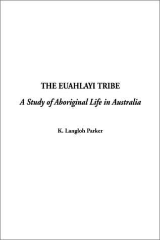 The Euahlayi Tribe A Study of Aboriginal Life in Australia