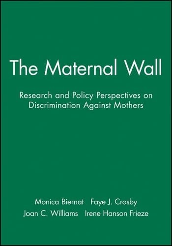 The Maternal Wall Research and Policy Perspectives on Discrimination Against Mothers