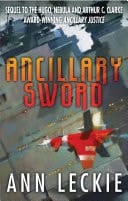 Ancillary Sword SEQUEL TO THE HUGO, NEBULA AND ARTHUR C. CLARKE AWARD-WINNING ANCILLARY JUSTICE
