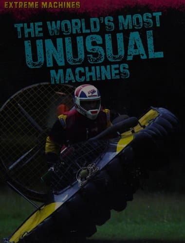 The World's Most Unusual Machines