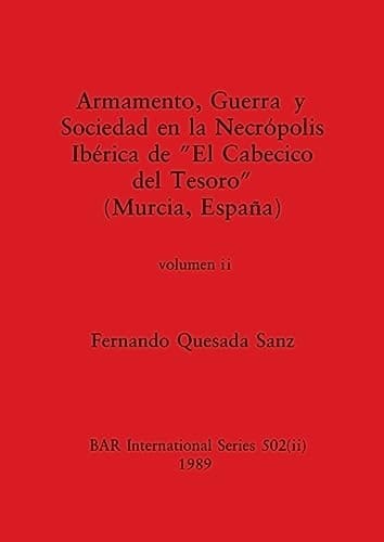 Armamento, Guerra y Sociedad en la Necrópolis Ibérica de "El Cabecico del Tesoro" (Murcia, España), Volumen ii