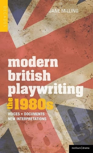 Modern British Playwriting: The 1980s Voices, Documents, New Interpretations