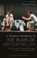 A Student Handbook to the Plays of Arthur Miller All My Sons, Death of a Salesman, the Crucible, A View From the Bridge, Broken Glass