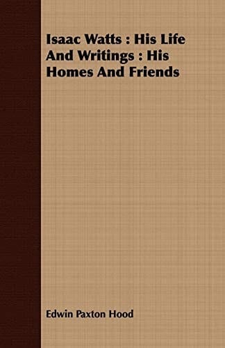 Isaac Watts His Life and Writings