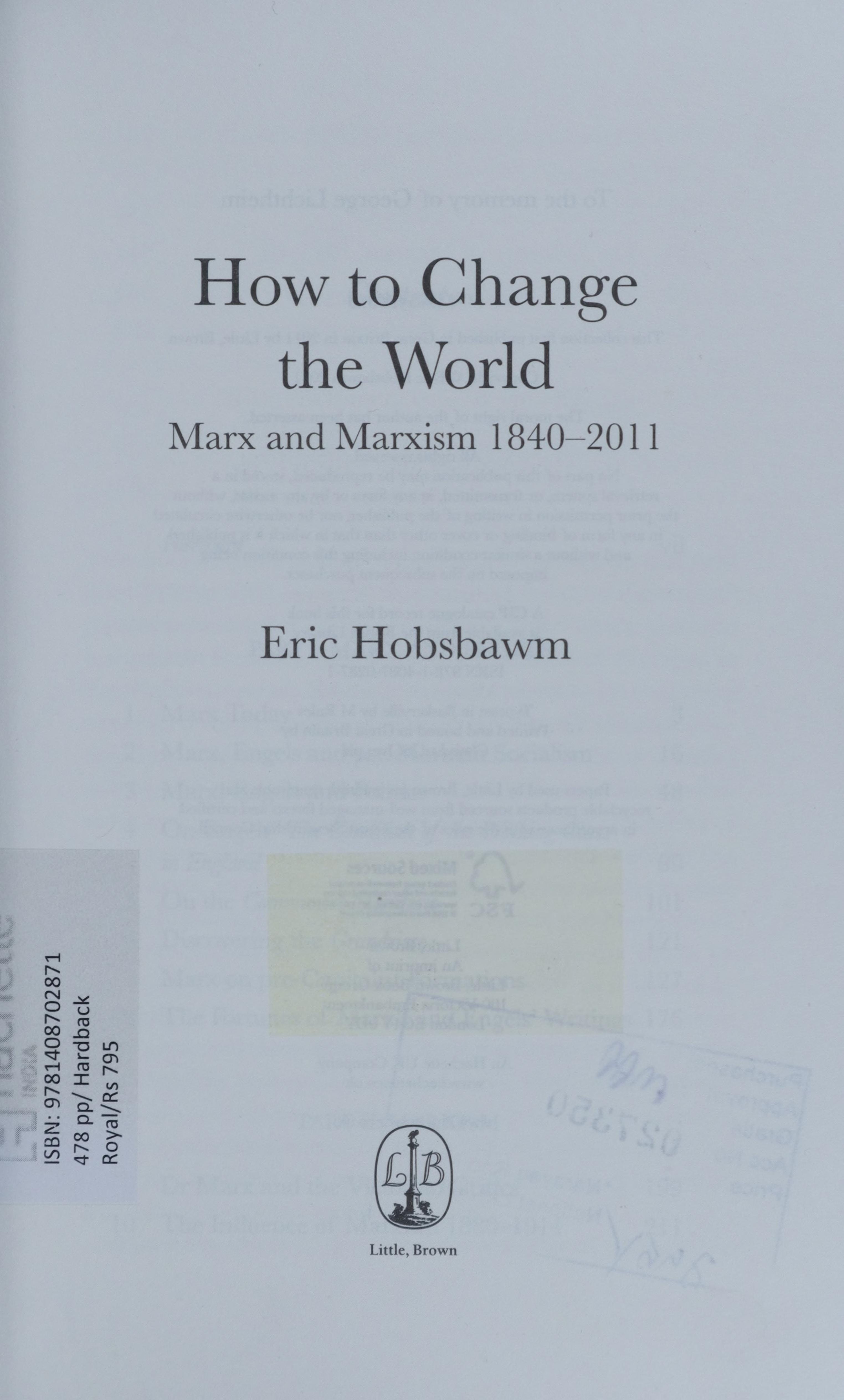 How to Change the World Marx and Marxism, 1840-2011