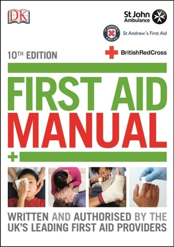 First Aid Manual The Authorised Manual of St. John Ambulance, St. Andrew's First Aid and the British Red Cross