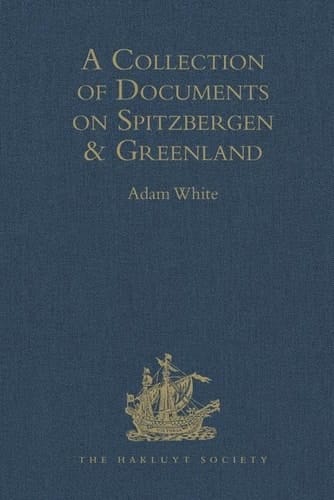 A Collection of Documents on Spitzbergen and Greenland Comprising a Translation from F. Martens' Voyage to Spitzbergen: a Translation from Isaac de la Peyrère's Histoire Du Groenland: and God's Power and Providence in the Preservation of Eight Men in Greenland Nine Months and Twelve Days