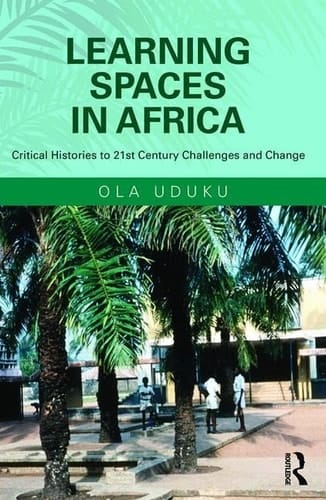 Learning Spaces in Africa Critical Histories to 21st Century Challenges and Change