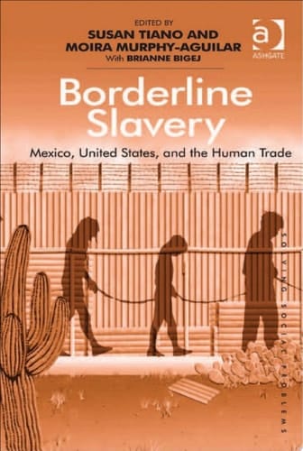 Borderline Slavery Mexico, United States, and the Human Trade