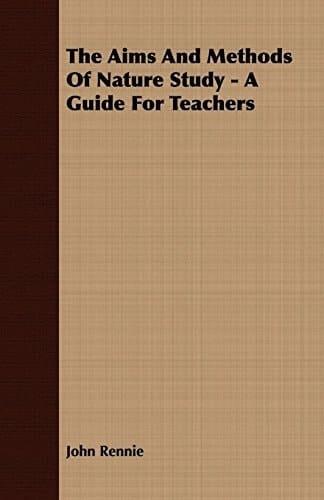 The Aims and Methods of Nature Study - A Guide for Teachers