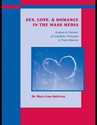 Sex, Love, and Romance in the Mass Media Analysis and Criticism of Unrealistic Portrayals and Their Influence