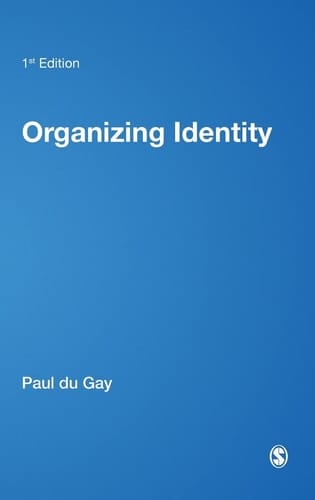 Organizing Identity: Persons and Organizations after theory (Culture, Representation and Identity series)