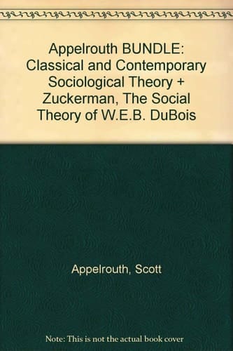 Classical and Contemporary Sociological Theory + the Social Theory of W.e.b. Dubois