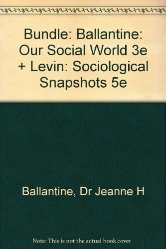 Bundle Ballantine: Our Social World 3e + Levin: Sociological Snapshots 5e