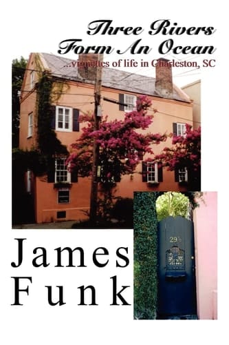 Three Rivers Form an Ocean . . . Vignettes of Life in Charleston, Sc