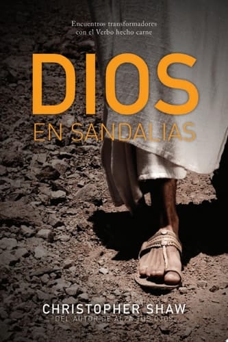 Dios En Sandalias Encuentros Transformadores Con El Verbo Hecho Carne