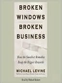 Broken Windows, Broken Business: How The Smallest Remedies Reap The Biggest Rewards
