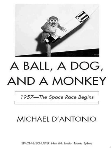 A Ball, a Dog, and a Monkey 1957 - The Space Race Begins