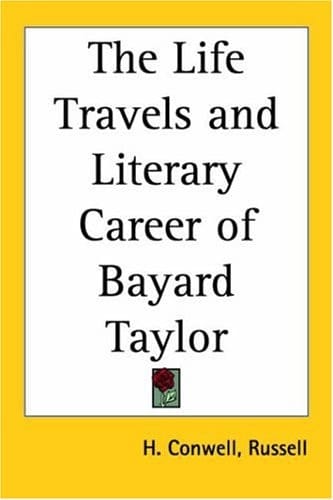 The Life Travels and Literary Career of Bayard Taylor